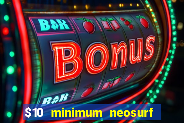 $10 minimum neosurf deposit casino australia