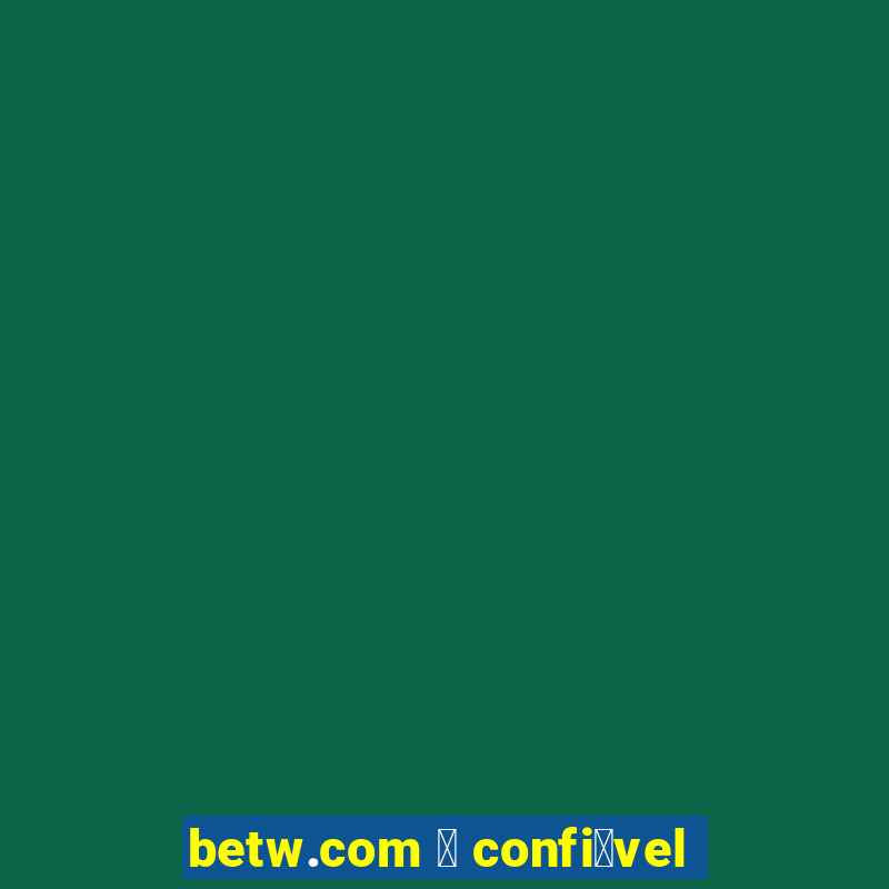 betw.com 茅 confi谩vel