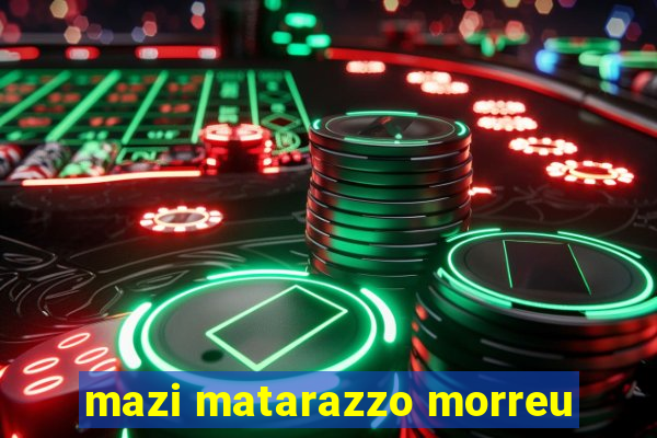 mazi matarazzo morreu