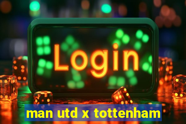 man utd x tottenham