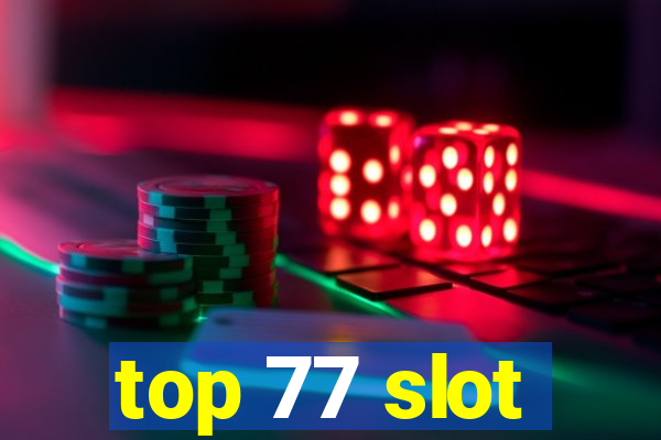 top 77 slot