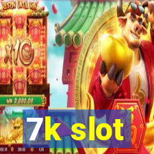 7k slot