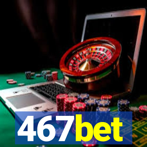 467bet