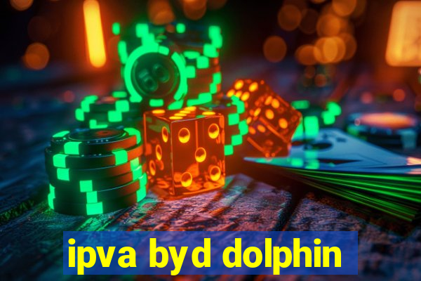 ipva byd dolphin