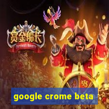 google crome beta