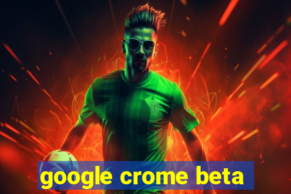 google crome beta