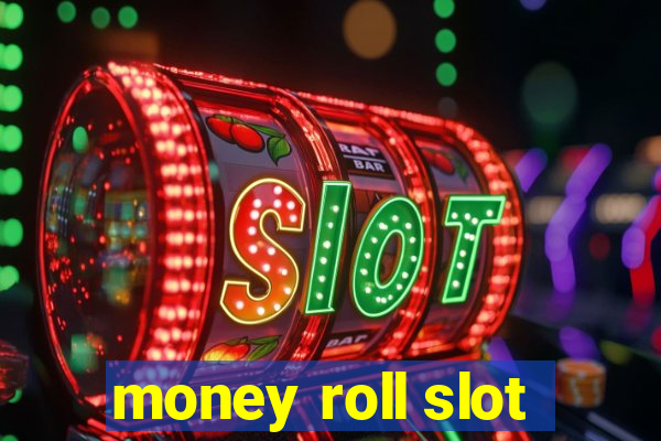 money roll slot