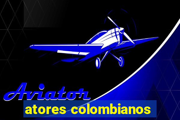 atores colombianos