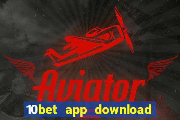 10bet app download for android