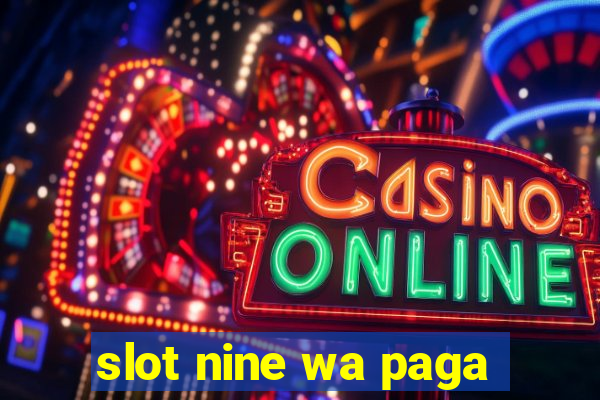 slot nine wa paga