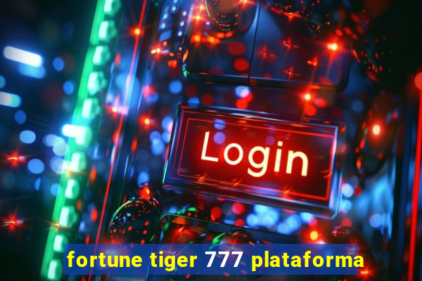 fortune tiger 777 plataforma