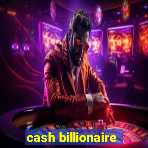 cash billionaire