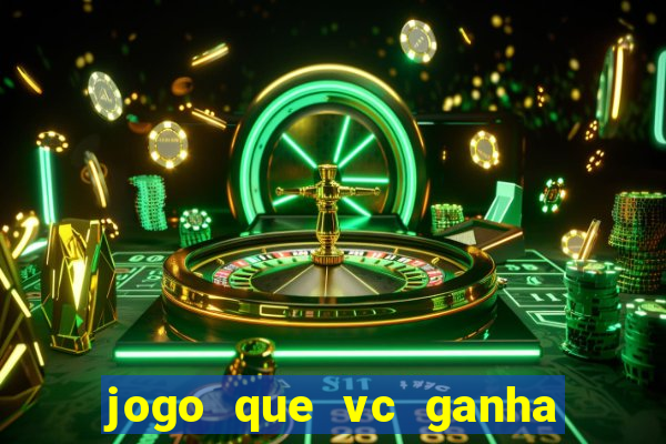 jogo que vc ganha dinheiro de verdade