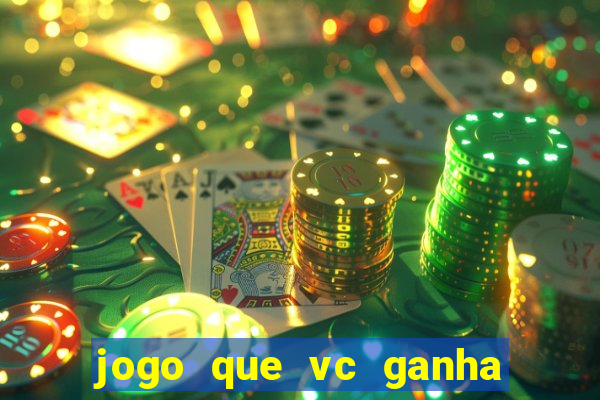 jogo que vc ganha dinheiro de verdade