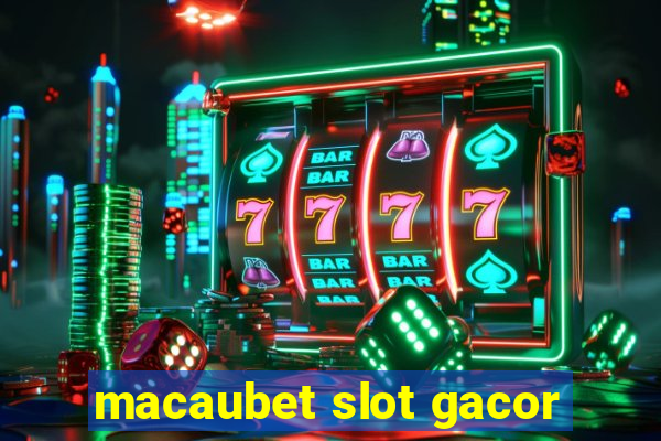 macaubet slot gacor