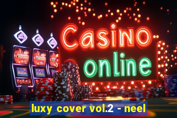 luxy cover vol.2 - neel