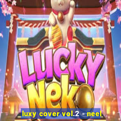 luxy cover vol.2 - neel