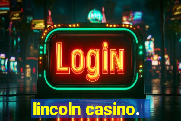 lincoln casino.