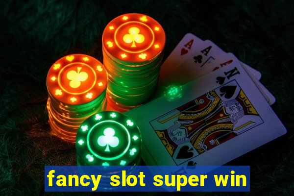 fancy slot super win