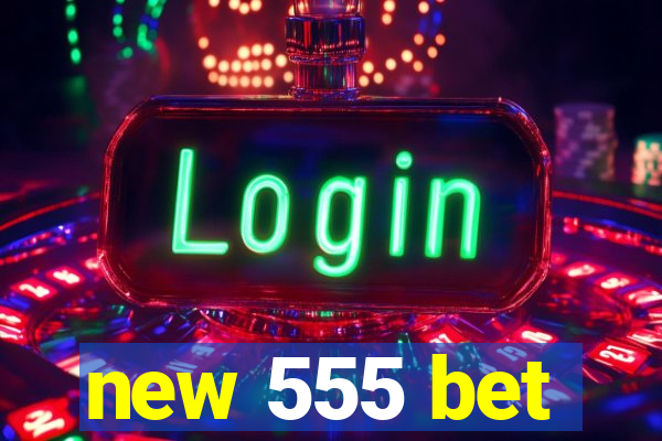 new 555 bet