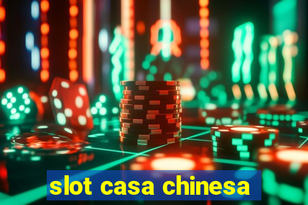 slot casa chinesa