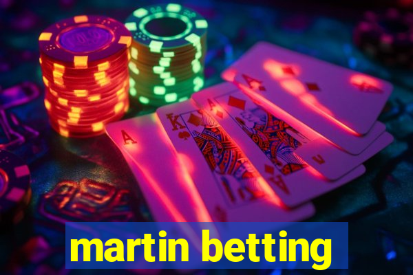 martin betting