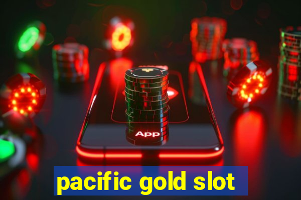 pacific gold slot