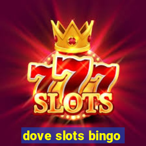 dove slots bingo