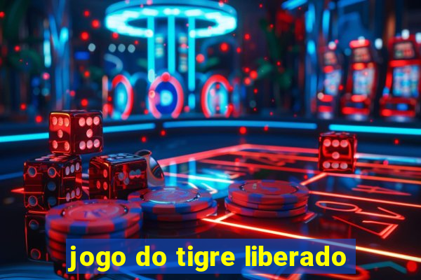 jogo do tigre liberado