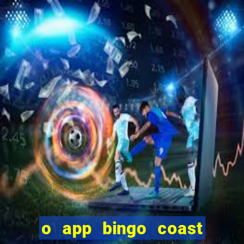 o app bingo coast paga mesmo