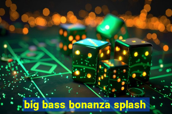 big bass bonanza splash