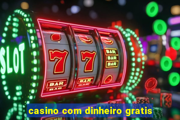 casino com dinheiro gratis