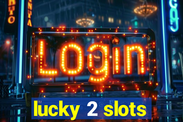 lucky 2 slots