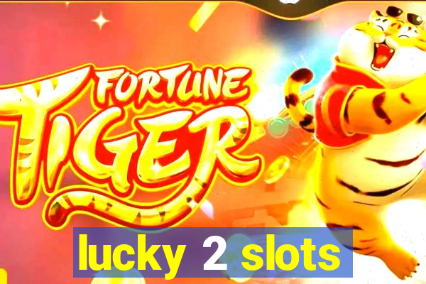 lucky 2 slots