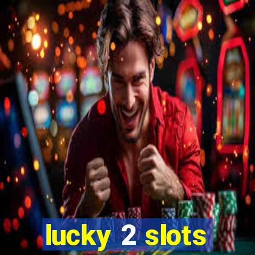 lucky 2 slots