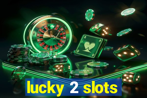 lucky 2 slots