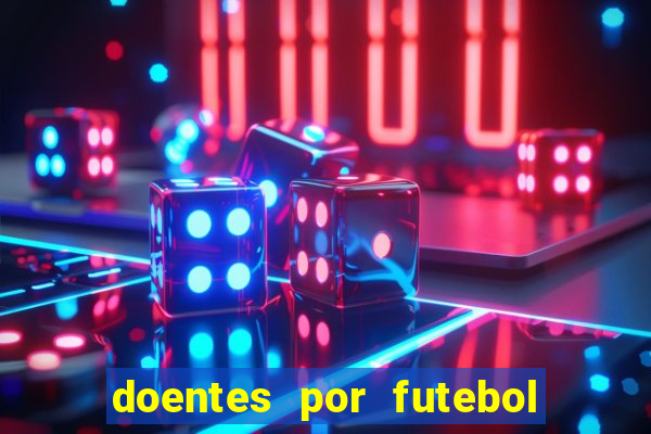 doentes por futebol guia de jogos