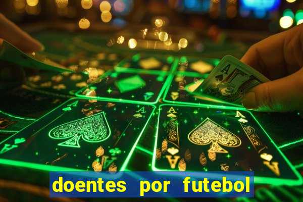 doentes por futebol guia de jogos