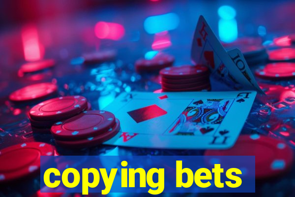 copying bets