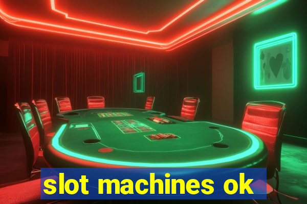 slot machines ok