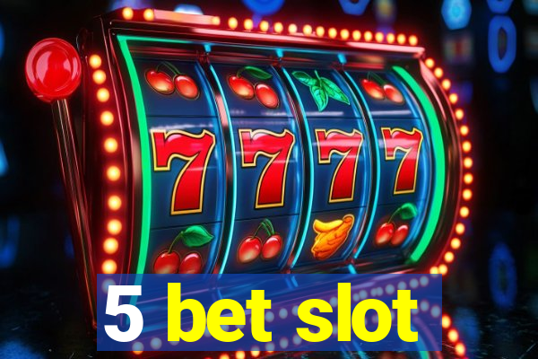 5 bet slot