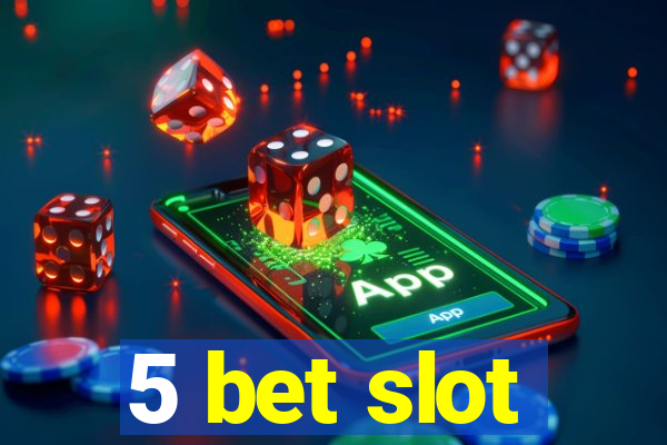 5 bet slot