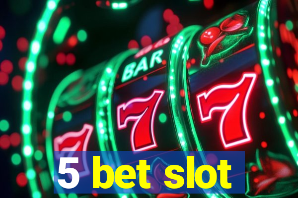 5 bet slot