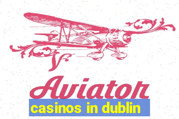 casinos in dublin