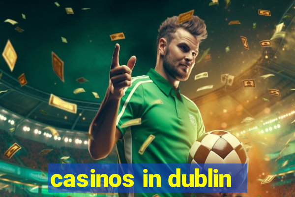 casinos in dublin