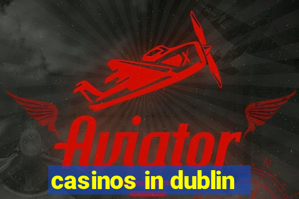 casinos in dublin