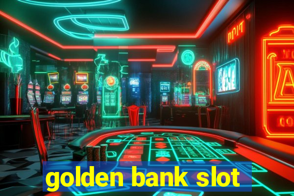 golden bank slot