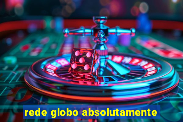 rede globo absolutamente