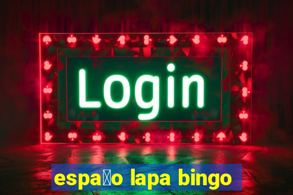 espa莽o lapa bingo