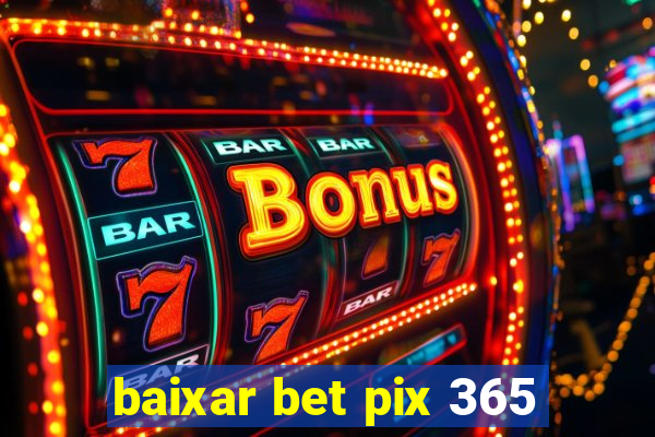 baixar bet pix 365